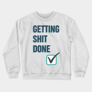 Getting shit done funny quote Crewneck Sweatshirt